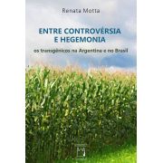 Entre Controvérsia e Hegemonia: os transgênicos na Argentina e no Brasil
