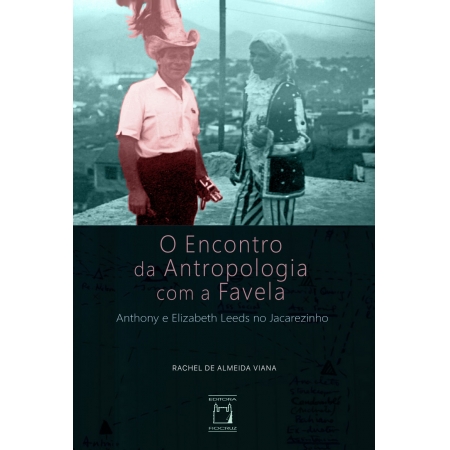 O encontro da Antropologia com a favela: Anthony e Elizabeth Leeds no Jacarezinho