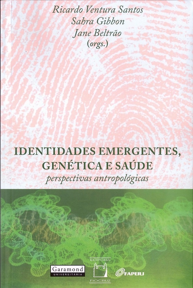 Identidades Emergentes, Genética e Saúde: perspectivas antropológicas  - Livraria Virtual da Editora Fiocruz