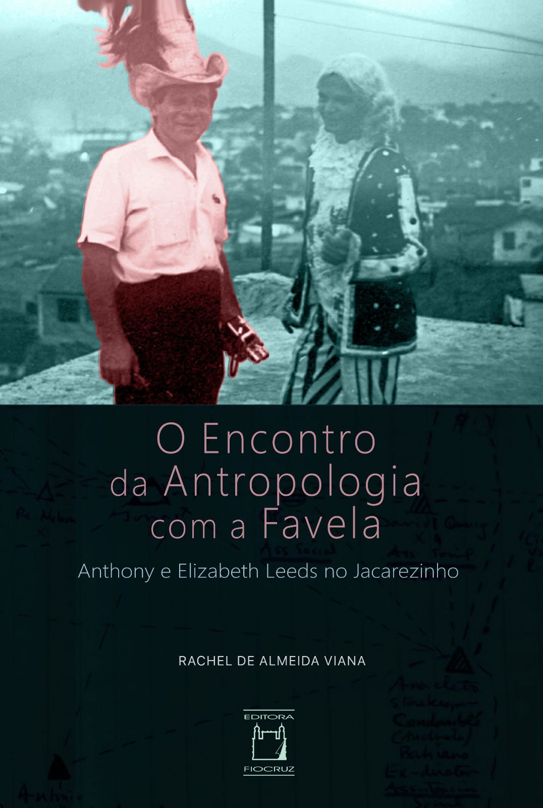 O encontro da Antropologia com a favela: Anthony e Elizabeth Leeds no Jacarezinho  - Livraria Virtual da Editora Fiocruz
