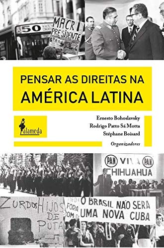 Pensar as Direitas pela América Latina - Ernesto Bohoslavsky