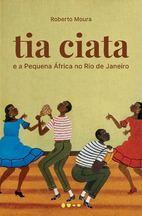 Tia Ciata e a Pequena África no Rio de Janeiro - Roberto Moura