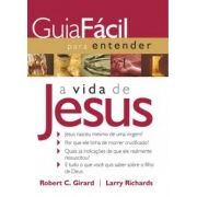Guia fácil para entender a vida de Jesus -  Robert C. Girard & Larry Richards	