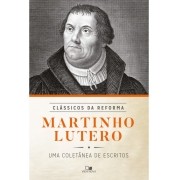 Martinho Lutero - Série clássicos da reforma - MARTINHO LUTERO