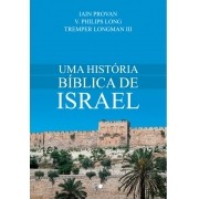 Uma história bíblica de Israel - IAIN PROVAN , V. PHILIPS LONG , TREMPER LONGMAN III 