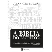 A Bíblia do Escritor - Ferramentas práticas para guiar o escritor no trabalho de criação - 3a edição (2020)