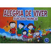 ALEGRIA DE VIVER - SUICÍDIO NUNCA!