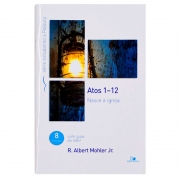 Livro: Atos 1-12 - Série Estudando A Palavra | R.Albert Mohler, Jr.