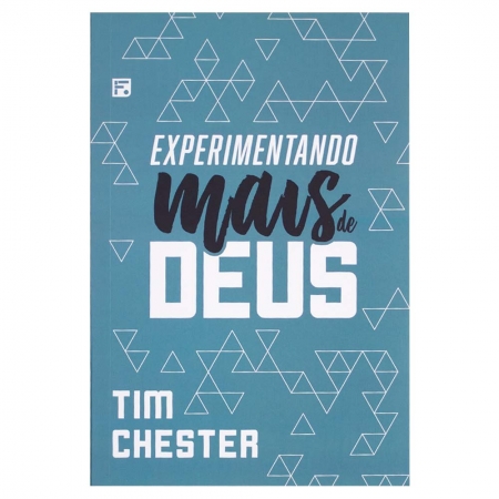 Livro: Experimentando Mais De Deus | Tim Chester