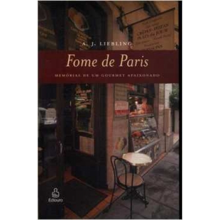 Fome de Paris - Memórias de um Gourmet Apaixonado (A.J Liebling)