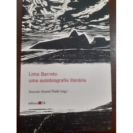 Lima Barreto: uma autobiografia literária (organização de Antonio Arnoni Prado)