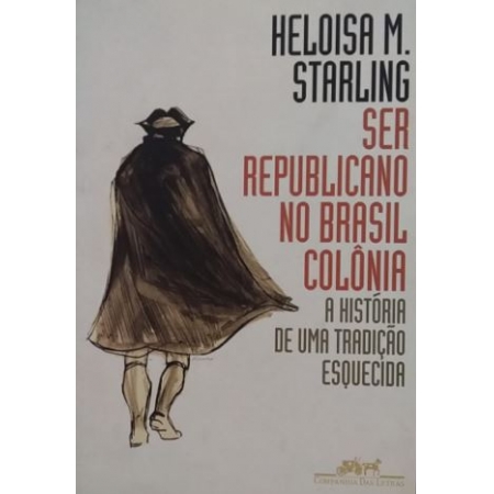 SER REPUBLICANO  NO BRASIL COLÔNIA (Heloisa M. Starling)
