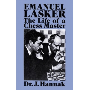 Emanuel Lasker: The Life of a Chess Master