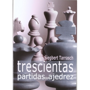 Trescientas partidas de ajedrez - Tarrasch