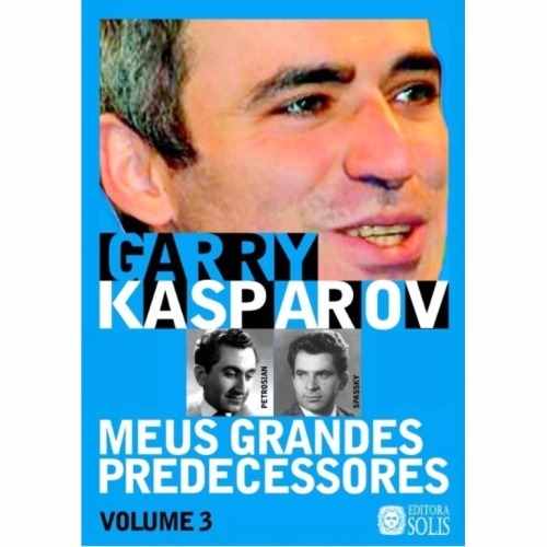 Meus grandes predecessores 3 - Garry Kasparov