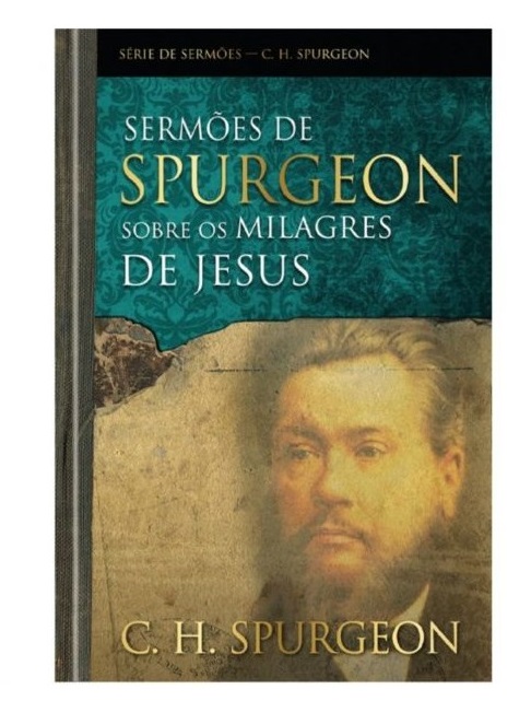 Sermões De Spurgeon Sobre Os Milagres De Jesus | C. H. Spurgeon