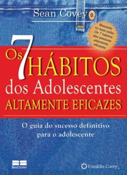 7 Hábitos dos Adolescentes Altamente Eficazes, Os: O Guia do Sucesso Definitivo Para o Adolescente