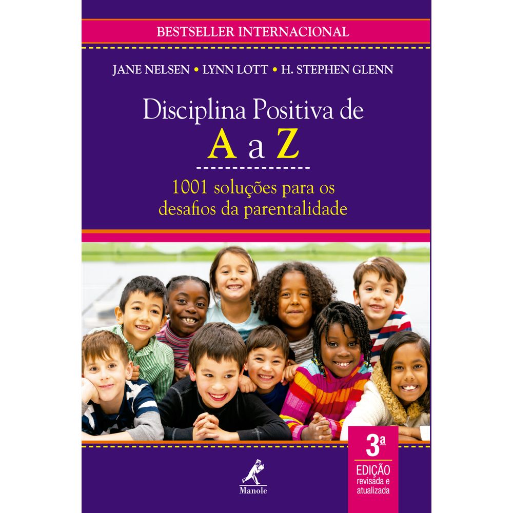 Disciplina Positiva de A a Z - 1001 soluções para os desafios da parentalidade - 3ª Edição Revisada e atualizada