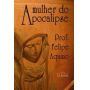 Livro A Mulher Do Apocalipse - Prof. Felipe Aquino