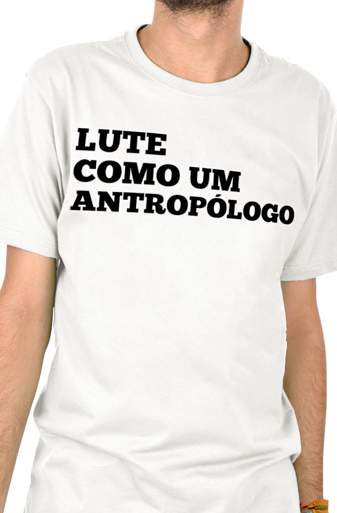 Camiseta Branca Lute como um Antropólogo