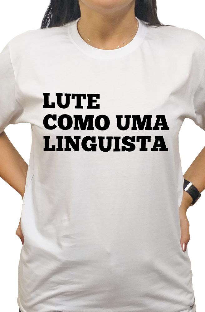 Camiseta Branca Lute como uma Linguista