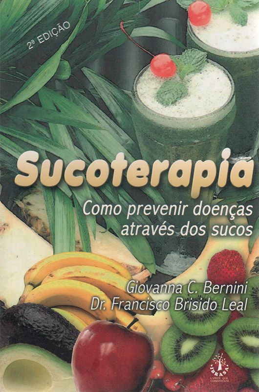 Livro Sucoterapia - Como Prevenir Doenças Através dos Sucos - Giovanna C. Berrini  e Dr. Francisco Brisido Leal  - Mundo Thata