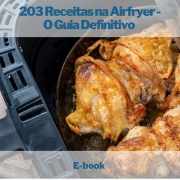 E-book 203 Receitas na Airfryer - O Guia Definitivo