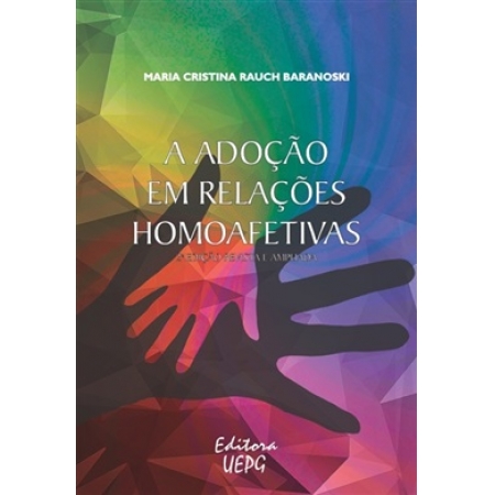 A ADOÇÃO EM RELAÇÕES HOMOAFETIVAS - 2ª edição revista e ampliada.