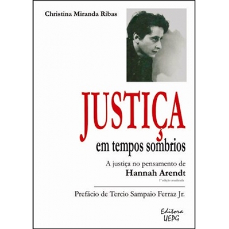 JUSTIÇA EM TEMPOS SOMBRIOS: a justiça no pensamento de Hannah Arendt - 1.ed. Atualizada