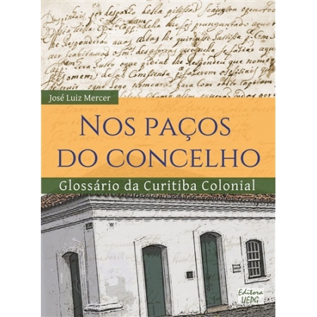 NOS PAÇOS DO CONCELHO: Glossário da Curitiba Colonial  - 3 volumes