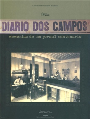 DIÁRIO DOS CAMPOS: Memórias de um jornal centenário  - Editora UEPG