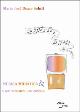 MÚSICA MIDIÁTICA E O GOSTO MÚSICAL DAS CRIANÇAS  - Editora UEPG