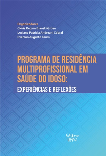 PROGRAMA DE RESIDÊNCIA MULTIPROFISSIONAL EM SAÚDE DO IDOSO: experiências e reflexões  - Editora UEPG
