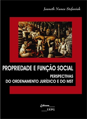 PROPRIEDADE E FUNÇÃO SOCIAL: perspectivas do ordenamento jurídico e do MST  - Editora UEPG