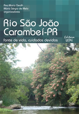 RIO SÃO JOÃO, CARAMBEÍ - PR: fonte de vida, cuidados devidos  - Editora UEPG