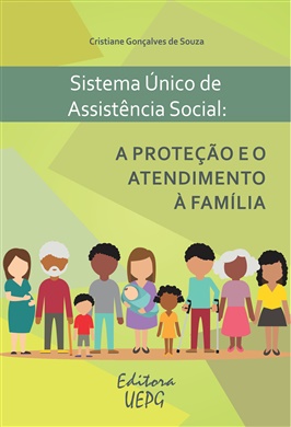 SISTEMA ÚNICO DE ASSISTÊNCIA SOCIAL: a proteção e o atendimento a família  - Editora UEPG