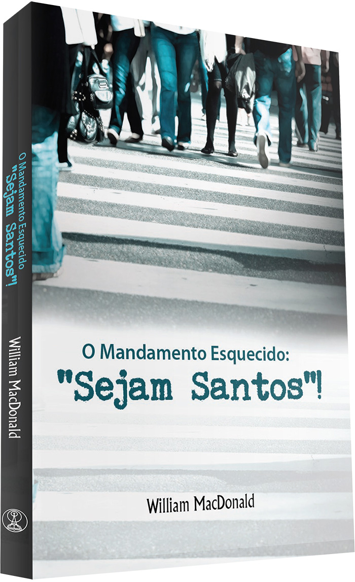 O Mandamento Esquecido: Sejam Santos!
