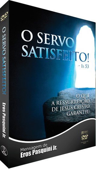 O Servo Satisfeito! - O Que a Ressurreição de Jesus Cristo Garantiu [DVD]