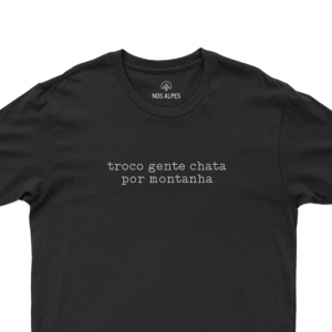 Camiseta Masculina Troco Gente Chata Por Montanha