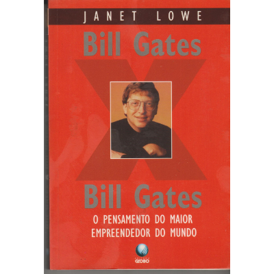 Bill Gates X Bill Gates - O Pensamento Do Maior Empreendedor Do Mundo