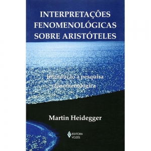 Interpretações Fenomenológicas Sobre Aristóteles: Introdução À Pesquisa Fenomenológica