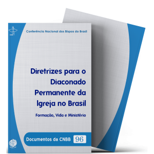 Diretrizes para o Diaconado Permanente da Igreja no Brasil - Documentos da CNBB 96
