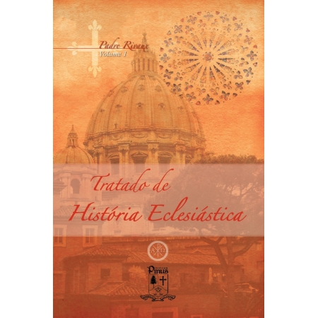Tratado de História Eclesiástica (Padre Rivaux) - Volume 1