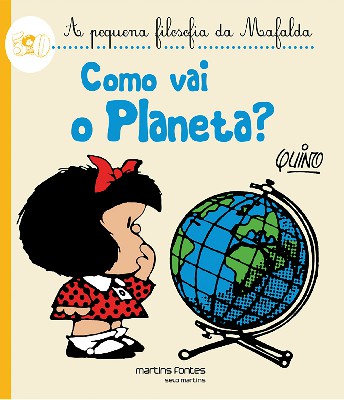 Como vai o Planeta? - A pequena filosofia da Mafalda  - Martins Fontes