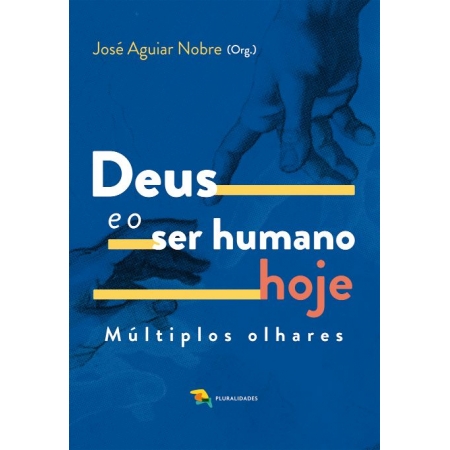 Deus e o ser humano hoje - José Aguiar Nobre (Org.)