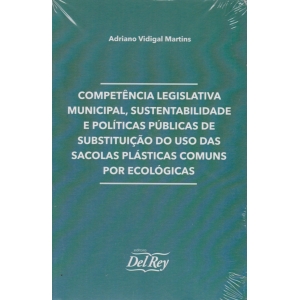 Competência Legislativa Municipal Sustentabilidade e Políticas Públicas de Substituição do uso Das Sacolas Plásticas Com
