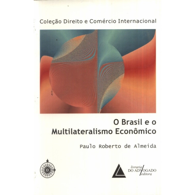 Brasil E O Multilateralismo Econômico, O