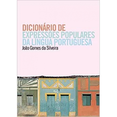 DICIONÁRIO DE EXPRESSÕES POPULARES DA LÍNGUA PORTUGUESA