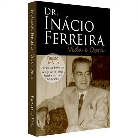 DR. INÁCIO FERREIRA - VIDA E OBRA - Fausto De Vito