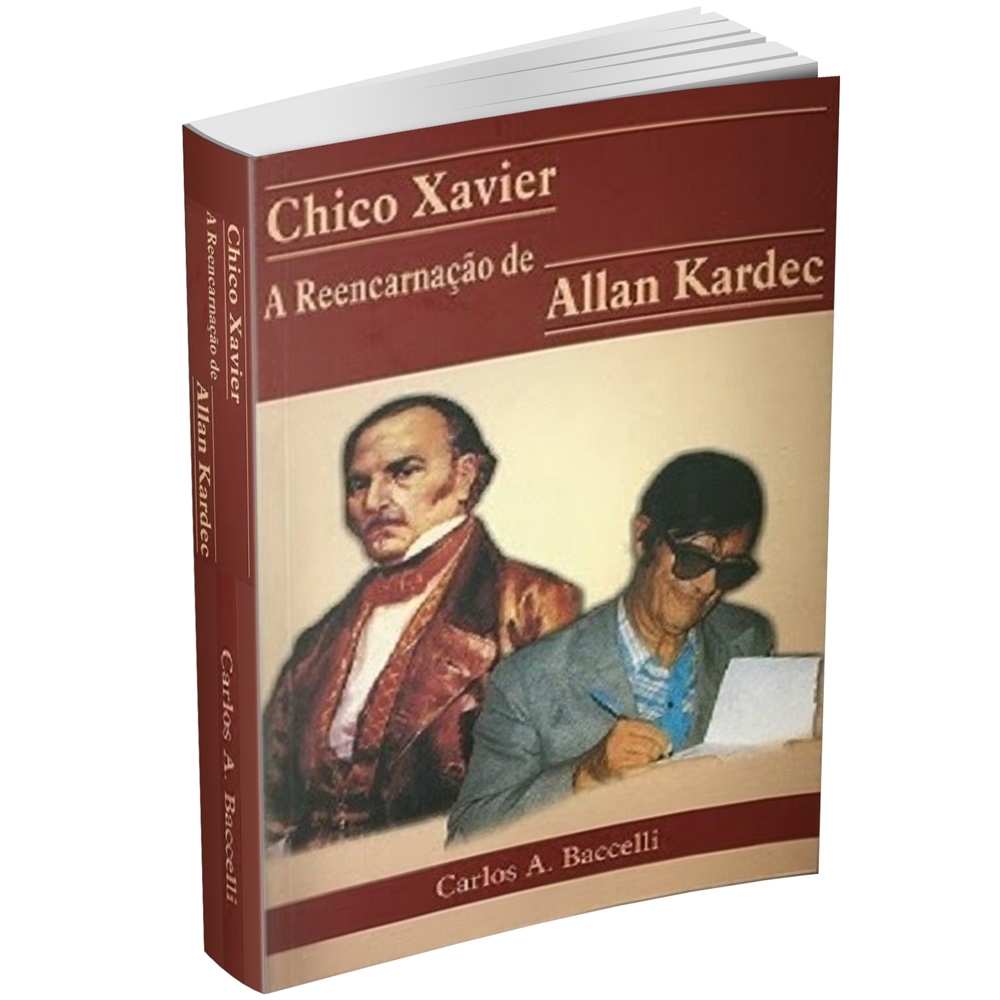 CHICO XAVIER: A REENCARNAÇÃO DE ALLAN KARDEC - Carlos A. Baccelli
